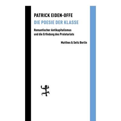 Die Poesie der Klasse, Taschenbuch von Patrick Eiden-Offe, Matthes & Seitz, 978-3-7518-0301-4