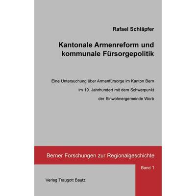 Kantonale Armenreform und kommunale Fürsorgepolitik, Taschenbuch von Rafael Schläpfer, Traugott Bautz, 978-3-88309-131-0
