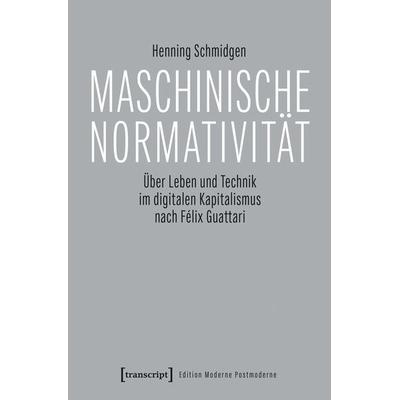 Maschinische Normativität, Taschenbuch von Henning Schmidgen, Transcript, 978-3-8376-8212-0