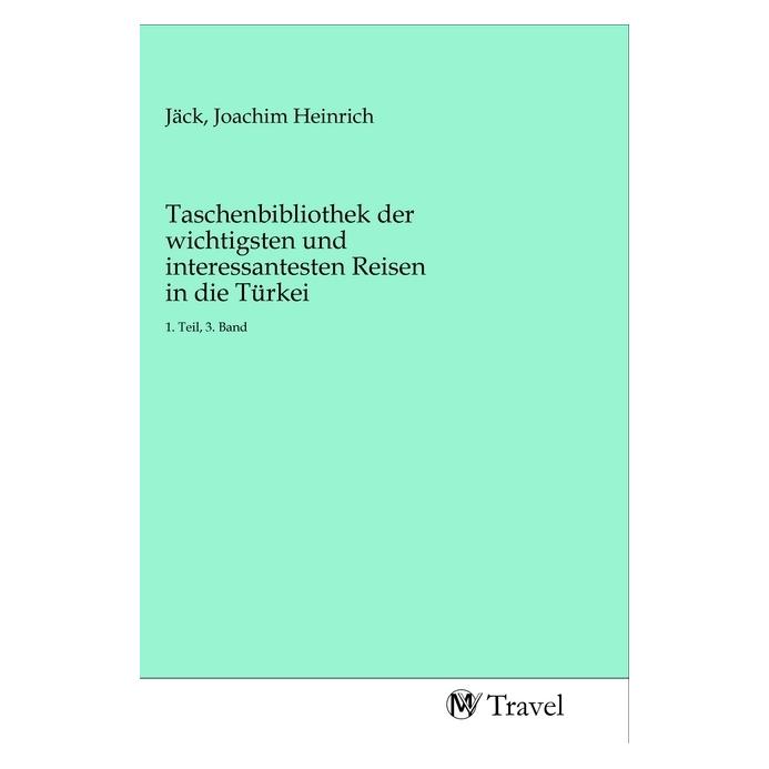 MV-Travel Taschenbibliothek der wichtigsten und interessantesten Reisen in die Türkei (Softcover, Joachim Heinrich Jäck) (56152201)