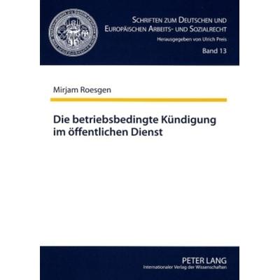 Die betriebsbedingte Kuendigung im oeffentlichen Dienst, Taschenbuch von Mirjam Roesgen, Peter Lang GmbH, Internationaler Verlag der Wissenschaften,