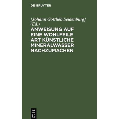 Anweisung auf eine wohlfeile Art künstliche Mineralwasser nachzumachen, Gebundene Ausgabe von , De Gruyter Mouton, 978-3-11-246103-7