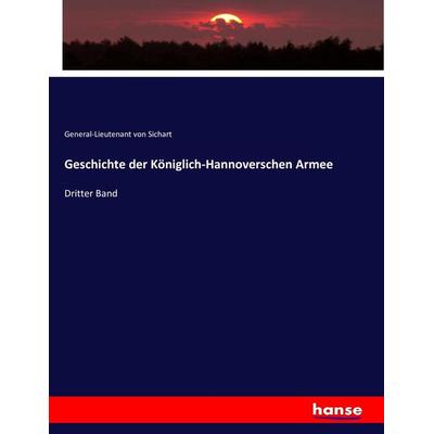 Geschichte der Königlich-Hannoverschen Armee, Taschenbuch von General-Lieutenant Sichart, Hansebooks, 978-3-7433-7422-5