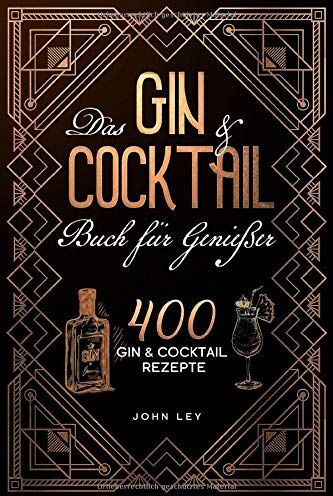 John Ley - Das GIN & COCKTAIL Buch für Genießer: 400 Gin und Cocktail Rezepte mit zahlreichen Klassikern, alkoholfreien Cocktails, Botanicals & mehr. Das 2in1 Buch zum perfekten Mixen von köstlichen Drinks - Preis vom 10.10.2026 11:48:34 h