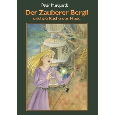 Der Zauberer Bergil und die Rache der Hexe, Taschenbuch von Peter Marquardt, BoD – Books on Demand, 978-3-7460-1314-5
