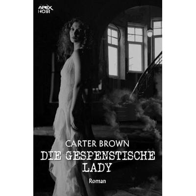 DIE GESPENSTISCHE LADY, Taschenbuch von Carter Brown, Epubli, 978-3-7549-3231-5