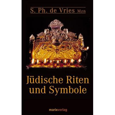 Jüdische Riten und Symbole, Gebundene Ausgabe von Simon Philip de Vries, Marix Verlag ein Imprint von Verlagshaus Römerweg, 978-3-86539-017-2