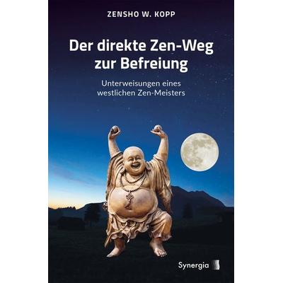 Der direkte Zen Weg zur Befreiung, Taschenbuch von Zensho W. Kopp, Synergia-Verlag, 978-3-907246-91-7