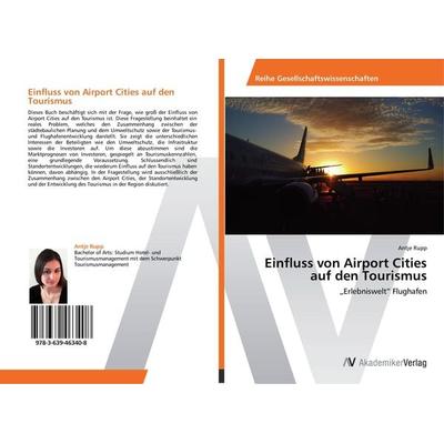 Einfluss von Airport Cities auf den Tourismus, Taschenbuch von Antje Rupp, AV Akademikerverlag, 978-3-639-46340-8