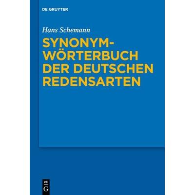 Synonymwörterbuch der deutschen Redensarten, Gebundene Ausgabe von Hans Schemann, De Gruyter, 978-3-11-021790-2