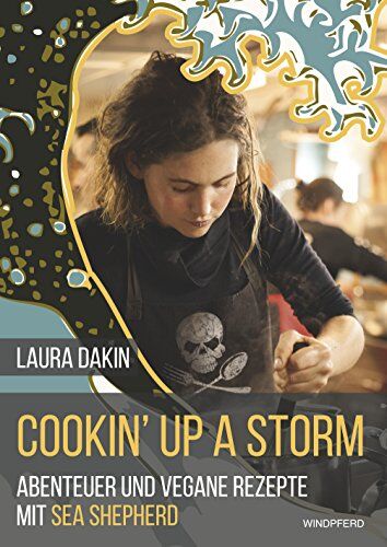 Laura Dakin - Cookin' Up A Storm: Abenteuer und vegane Rezepte von Sea Shepherd's - Preis vom 13.10.2026 11:25:28 h