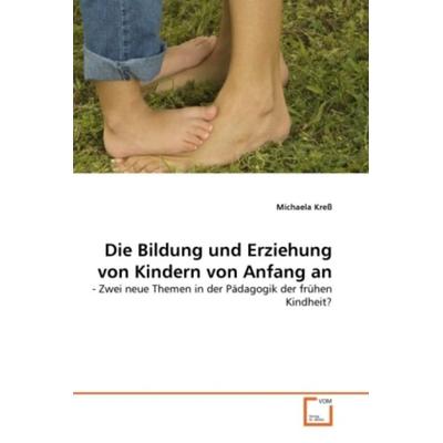 Kreß, M: Bildung und Erziehung von Kindern von Anfang an, Taschenbuch von Michaela Kress, VDM, 978-3-639-31304-8