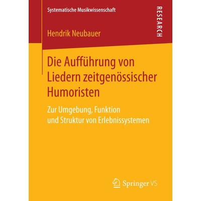 Die Aufführung von Liedern zeitgenössischer Humoristen, Taschenbuch von Hendrik Neubauer, Springer Fachmedien Wiesbaden GmbH, 978-3-658-14675-7