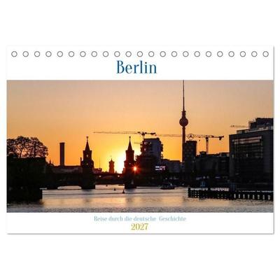 Berlin - Reise durch die deutsche Geschichte (Tischkalender 2027 DIN A5 quer), CALVENDO Monatskalender