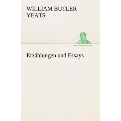 Erzählungen und Essays, Taschenbuch von William Butler Yeats, Tredition, 978-3-8424-9458-9
