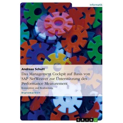 Das Management Cockpit auf Basis von SAP NetWeaver zur Unterstützung des Performance Measurement, Taschenbuch von Andreas Schutt, GRIN,