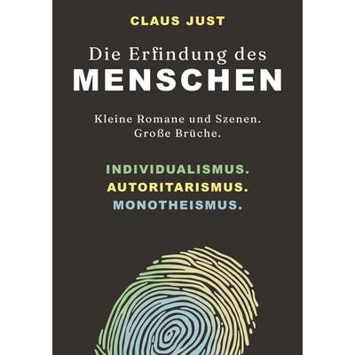 Die Erfindung des Menschen, Taschenbuch von Claus Just, Tredition, 978-3-384-95887-7