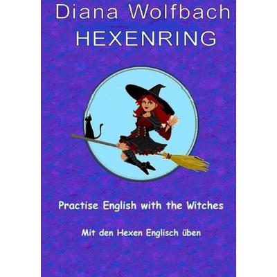 HEXENRING / HEXENRING Practice English with the Witches Mit den Hexen Englisch üben, Taschenbuch von Diana Wolfbach, Epubli, 978-3-7502-9626-8