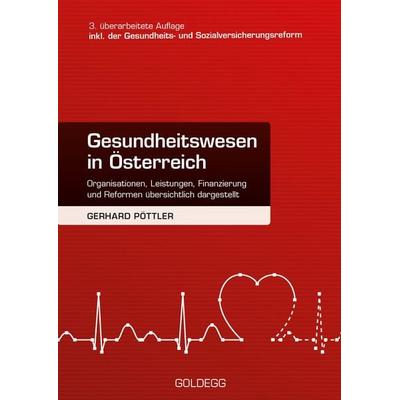 Gesundheitswesen in Österreich. 3. Auflage inkl. Gesundheits- und Sozialversicherungsreform, Gebundene Ausgabe von Gerhard Pöttler, Goldegg Verlag,
