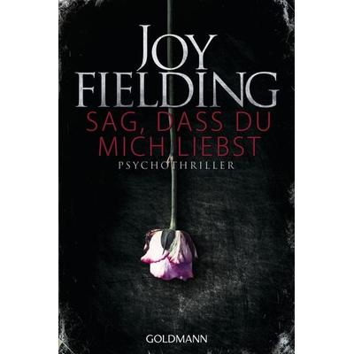 Sag, dass du mich liebst, Taschenbuch von Joy Fielding, Goldmann