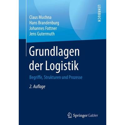 Grundlagen der Logistik, Taschenbuch von Claus Muchna,Hans Brandenburg,Johannes Fottner,Jens Gutermuth, Springer Fachmedien Wiesbaden GmbH,