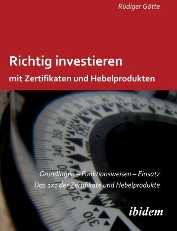 Rüdiger Götte - Richtig investieren mit Zertifikaten und Hebelprodukten: Grundlagen - Funktionsweise - Einsatz. Das 1 x 1 der Zertifikate und Hebelprodukte. Zweite, erweiterte und überarbeitete Auflage - Preis vom 07.10.2026 11:45:10 h