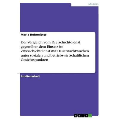 Der Vergleich vom Dreischichtdienst gegenüber dem Einsatz im Zweischichtdienst mit Dauernachtwachen unter sozialen und betriebswirtschaftlichen