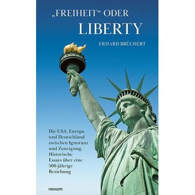 „Freiheit“ oder Liberty, Taschenbuch von Erhard Brüchert, Novum Verlag, 978-3-7116-0073-8