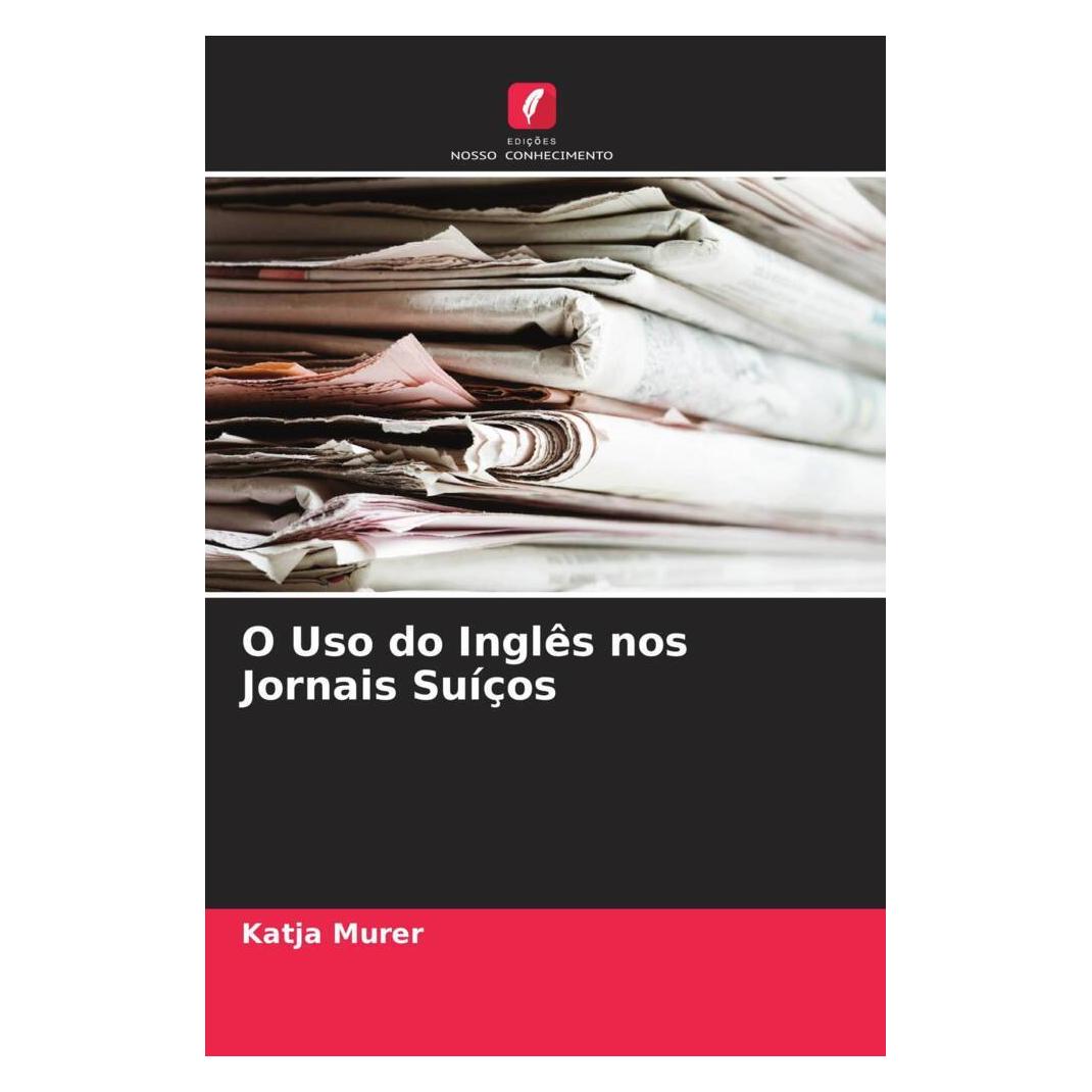 Edicoes Nosso Conhecimento O Uso do Inglês nos Jornais Suíços (Portugiesisch, Softcover, Katja Murer) (56233792)