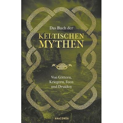 Das Buch der keltischen Mythen, Gebundene Ausgabe von Jennifer Emick, Anaconda, 978-3-7306-0567-7