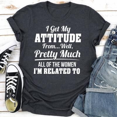 ForAllApparel I Get My Attitude From Well Pretty Much All Of The Women I Am Related To Black M