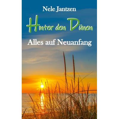 Hinter den Dünen - Alles auf Neuanfang, Taschenbuch von Nele Jantzen, BoD – Books on Demand, 978-3-7693-2778-6