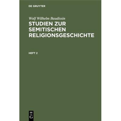 Studien zur semitischen Religionsgeschichte. Heft 2, Gebundene Ausgabe von Wolf Wilhelm Baudissin, De Gruyter, 978-3-11-233795-0