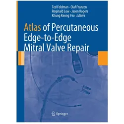 Atlas of Percutaneous Edge-to-Edge Mitral Valve Repair, Fachbücher von Ted Feldman, Khung Keong Yeo, Jason Rogers, Reginald Low, Olaf Franzen