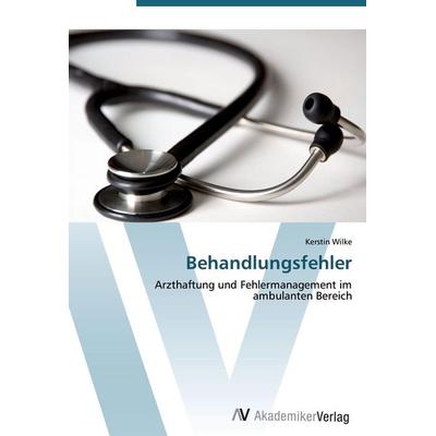 Behandlungsfehler, Taschenbuch von Kerstin Wilke, AV Akademikerverlag, 978-3-639-41056-3