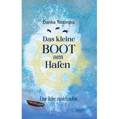 Das kleine Boot am Hafen, Taschenbuch von Danka Todorova, BoD – Books on Demand, 978-3-7583-8770-8
