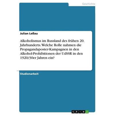 Alkoholismus im Russland des frühen 20. Jahrhunderts. Welche Rolle nahmen die Propagandaposter-Kampagnen in den Alkohol-Prohibitionen der UdSSR in den