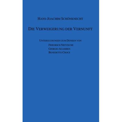 Die Verweigerung der Vernunft, Taschenbuch von Hans-Joachim Schönknecht, BoD – Books on Demand, 978-3-8334-5537-7