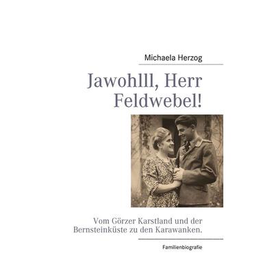 Jawohlll, Herr Feldwebel!, Gebundene Ausgabe von Michaela Herzog, BoD – Books on Demand, 978-3-8391-3102-2