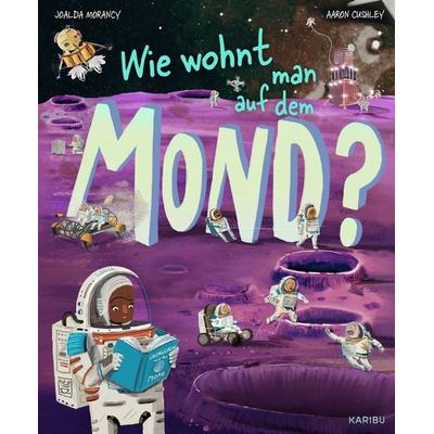 Wie wohnt man auf dem Mond?, Gebundene Ausgabe von Joalda Morancy, Karibu – ein Verlag der Edel Verlagsgruppe, 978-3-96129-515-9