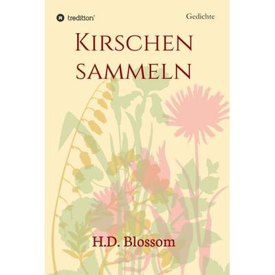 Kirschen Sammeln, Gebundene Ausgabe von H.D. Blossom, Tredition, 978-3-7482-4384-7