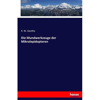 Die Mundwerkzeuge der Mikrolepidopteren, Taschenbuch von K. W. Genthe, Hansebooks, 978-3-337-88993-7