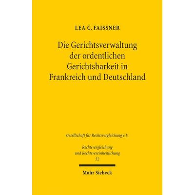 Die Gerichtsverwaltung der ordentlichen Gerichtsbarkeit in Frankreich und Deutschland, Gebundene Ausgabe von Lea C. Faissner, Mohr Siebeck,