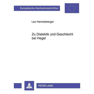 Zu Dialektik und Geschlecht bei Hegel, Taschenbuch von Leo Hemetsberger, Peter Lang GmbH, Internationaler Verlag der Wissenschaften, 978-3-631-55580-4