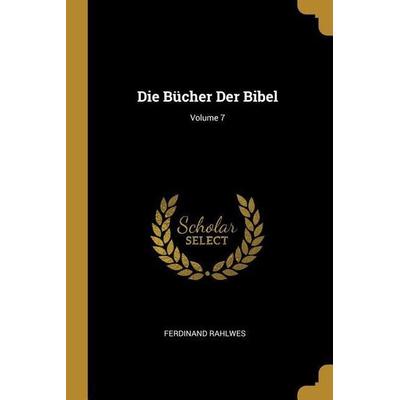 Die Bücher Der Bibel; Volume 7, Taschenbuch von Ferdinand Rahlwes, Creative Media Partners, LLC, 978-0-270-55505-9