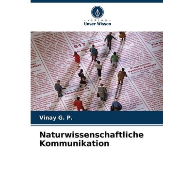 Naturwissenschaftliche Kommunikation, Taschenbuch von Vinay G. P., Verlag Unser Wissen, 978-620-8-13431-0