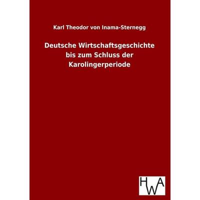 Deutsche Wirtschaftsgeschichte bis zum Schluss der Karolingerperiode, Taschenbuch von Karl Theodor Inama-Sternegg, Historisches Wirtschaftsarchiv,