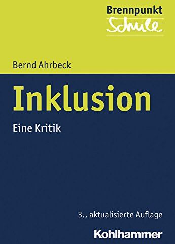 Bernd Ahrbeck - Inklusion: Eine Kritik (Brennpunkt Schule) - Preis vom 10.10.2026 11:48:34 h