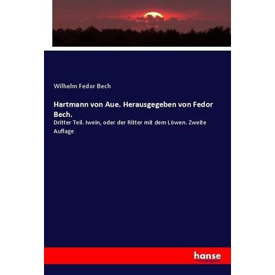 Hartmann von Aue. Herausgegeben von Fedor Bech., Taschenbuch von Wilhelm Fedor Bech, Hansebooks, 978-3-337-99106-7