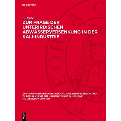 Zur Frage der unterirdischen Abwässerversenkung in der Kali-Industrie, Gebundene Ausgabe von F. Deubel, De Gruyter, 978-3-11-273414-8